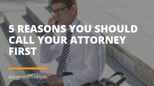5 reasons you should call your attorney first
